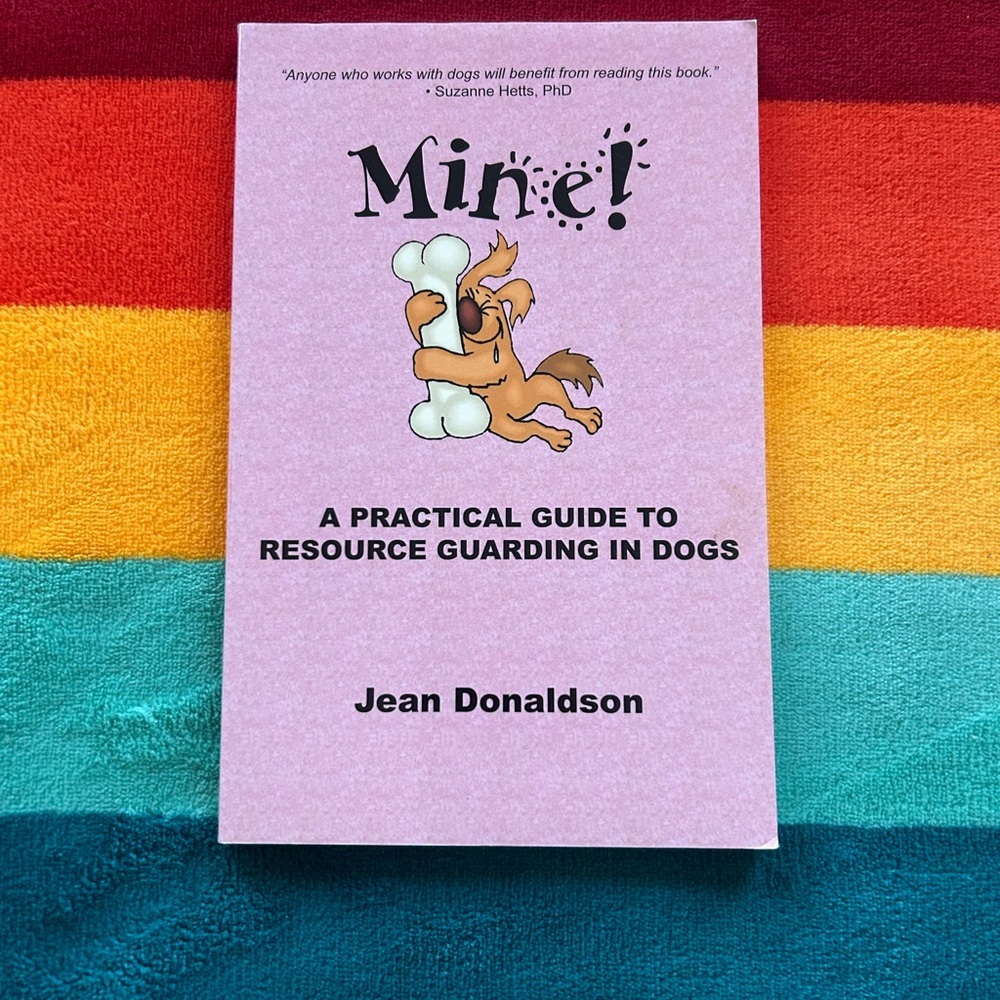 Mine! A Practical Guide to Resource Guarding in Dogs by Jean Donaldson